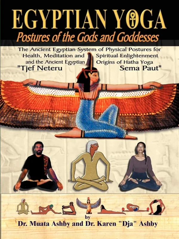 Egyptian Yoga: Postures of the Gods and Goddesses: The Ancient Egyptian system of physical postures for health meditation and spiritual enlightenment ... Hatha Yoga (Philosophy of Righteous Action)